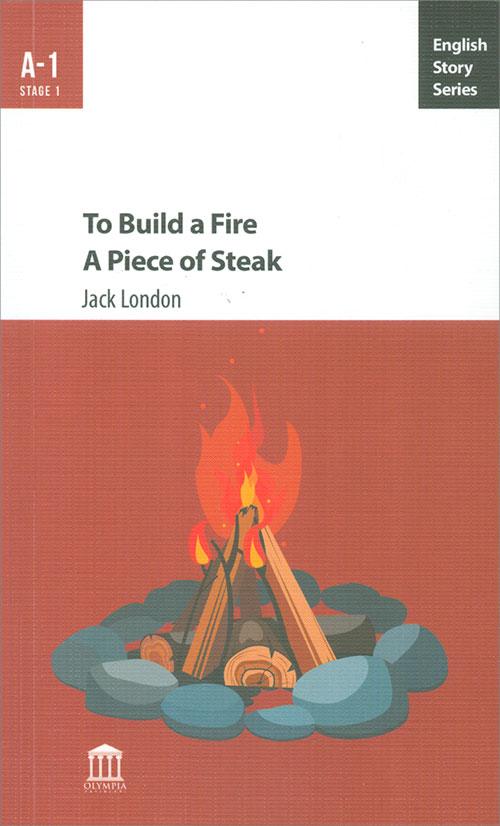 To Build a Fire A Piece of Steak A-1 - Jack London - Olympia Yayınları