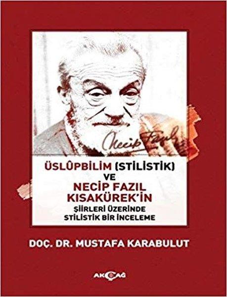 Üslüpbilim ve Necip Fazıl Kısakürek'in Şiirleri Üzerinde Stilistik Bir İnceleme | Akçağ Yayınları (İnce Kapak)  - Resim 1