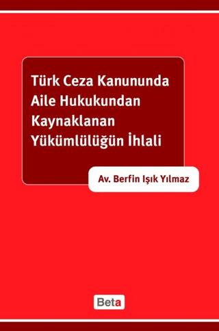 Türk Ceza Kanununda Aile Hukukundan Kaynaklanan Yükümlülüğün İhlali | Beta Yayınevi (Ciltsiz)  - Resim 1