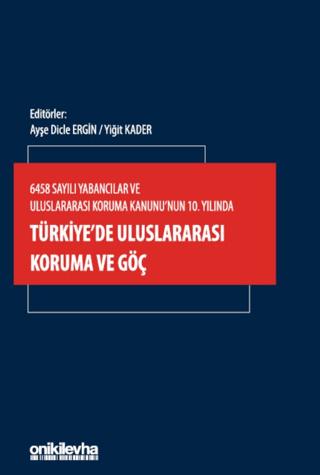 6458 Sayılı Yabancılar ve Uluslararası Koruma Kanunu'nun 10. Yılında Türkiye'de Uluslararası Koruma ve Göç | On İki Levha Yayınları (Ciltsiz)  - Resim 1