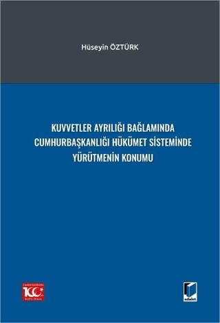 Kuvvetler Ayrılığı Bağlamında Cumhurbaşkanlığı Hükümet Sisteminde Yürütmenin Konumu
