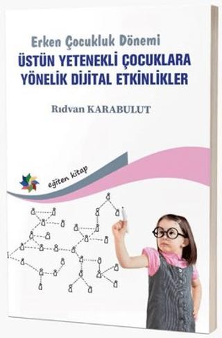 Erken Çocukluk Dönemi - Üstün Yetenekli Çocuklara Yönelik Dijital Etkinlikler | Eğiten Kitap (Ciltsiz)  - Resim 1