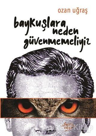 Baykuşlara Neden Güvenmemeliyiz - Ozan Uğraş - Bencekitap - Resim 1