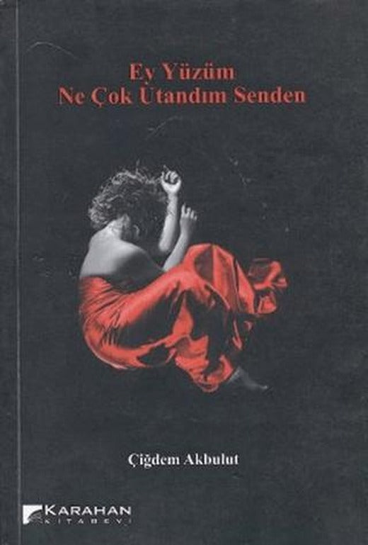 Ey Yüzüm Ne Çok Utandım Senden