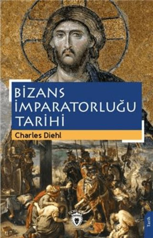 Bizans İmparatorluğu Tarihi | Dorlion Yayınları (Ciltsiz)