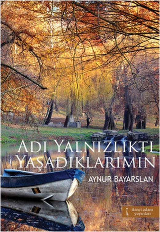 Adı Yalnızlıktı Yaşadıklarımın | İkinci Adam Yayınları