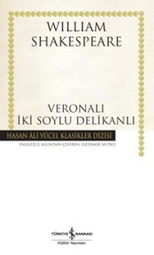 Veronalı İki Soylu Delikanlı - Hasan Ali Yücel Klasikleri | İş Bankası Kültür Yayınları - Hasan Ali Yücel Klasikler Dizisi (İnce Kapak)
