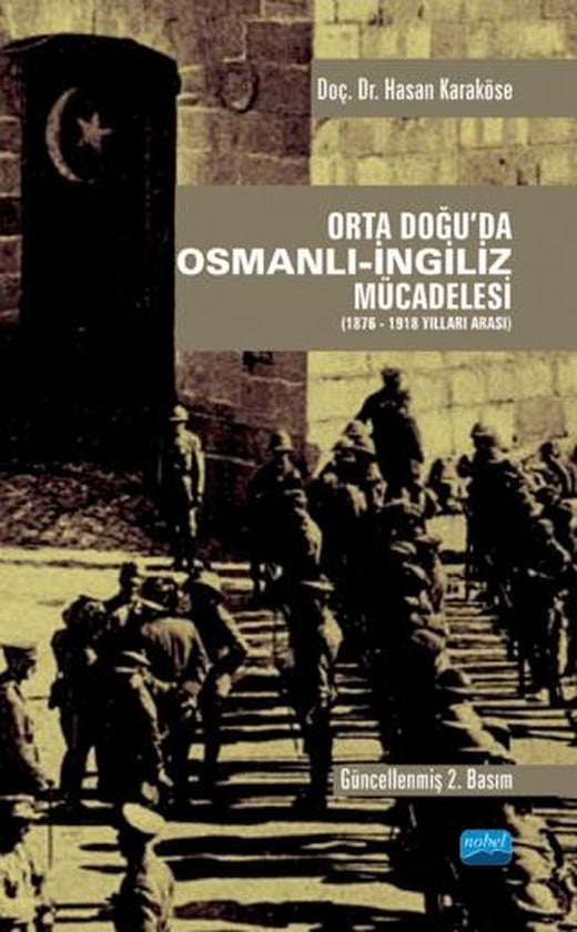 Orta Doğu'da Osmanlı-İngiliz Mücadelesi (1876-1918 Yılları Arası) | Nobel Akademik Yayıncılık (Ciltsiz)