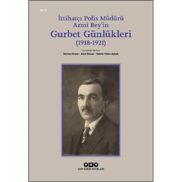 İttihatçı Polis Müdürü Azmi Bey'in Gurbet Günlükleri (1918 - 1921) | Yapı Kredi Yayınları (İnce Kapak)