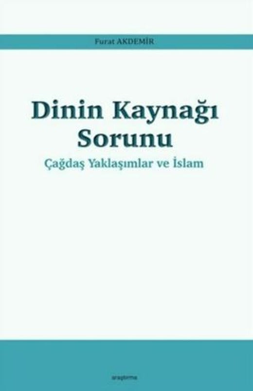 Dinin Kaynağı Sorunu - Çağdaş Yaklaşımlar ve İslam | Araştırma Yayınları (Ciltsiz)