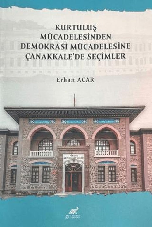 Kurtuluş Mücadelesinden Demokrasi Mücadelesine Çanakkale'de Seçimler | Paradigma Akademi Yayınları (Ciltsiz)