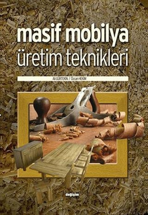 Masif Mobilya Üretim Teknikleri | Değişim Yayınları (Ciltsiz)