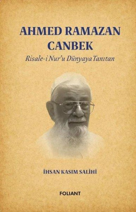 Ahmed Ramazan Canbek: Risale-i Nur'u Dünyaya Tanıtan | Foliant (İnce Kapak)