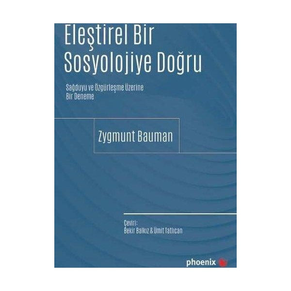 Eleştirel Bir Sosyolojiye Doğru - Sağduyu ve Özgürleşme Üzerine Bir Deneme | Phoenix (İnce Kapak)