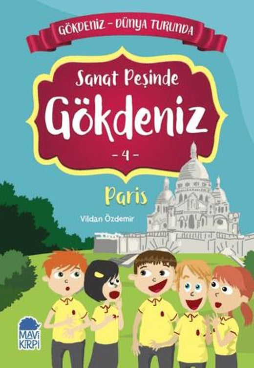Sanat Peşinde Gökdeniz Paris - Gökdeniz Dünya Turunda 4 | Mavi Kirpi Yayınları (Ciltsiz)