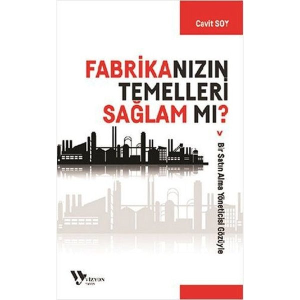 Fabrikanızın Temelleri Sağlam Mı? | Vizyon Yayın (İnce Kapak)