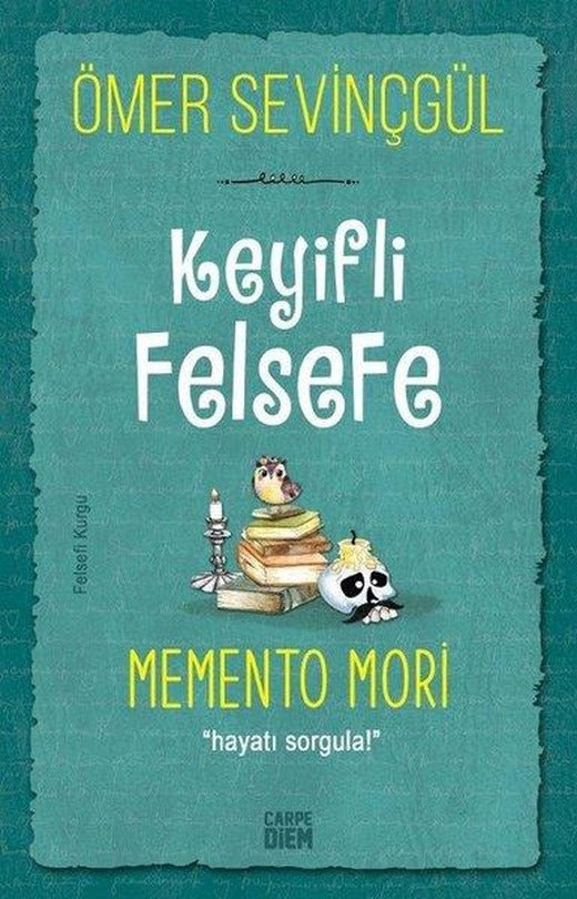 Keyifli Felsefe: Memento Mori - Hayatı Sorgula | Carpediem Kitap (İnce Kapak)