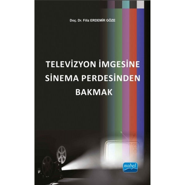 Televizyon İmgesine Sinema Perdesinden Bakmak | Nobel Akademik Yayıncılık (İnce Kapak)