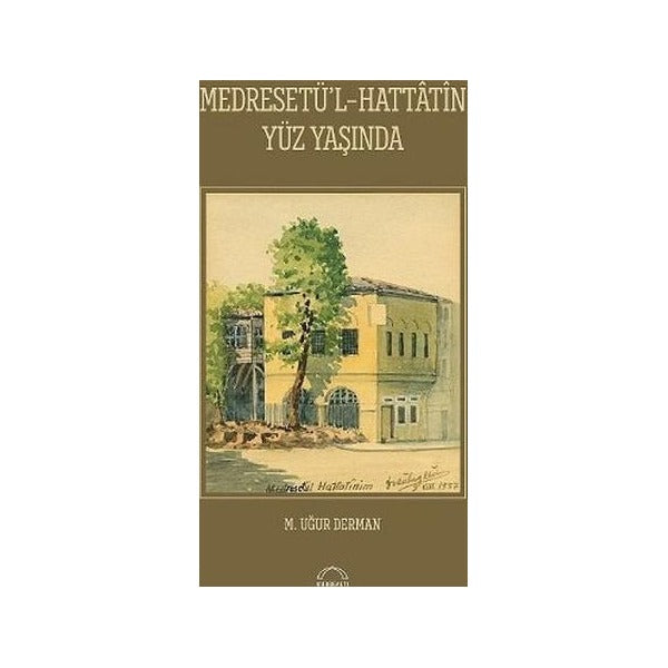 Medresetü'l - Hattatin Yüz Yaşında | Kubbetli Neşriyatı