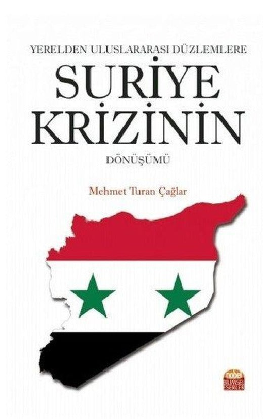 Yerelden Uluslararası Düzlemlere Suriye Krizinin Dönüşümü | Nobel Bilimsel Eserler (İnce Kapak)