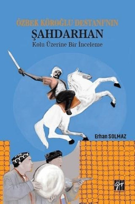 Özbek Köroğlu Destanı'nın Şahdarhan Kolu Üzerine Bir İnceleme | Gazi Kitabevi (Ciltsiz)