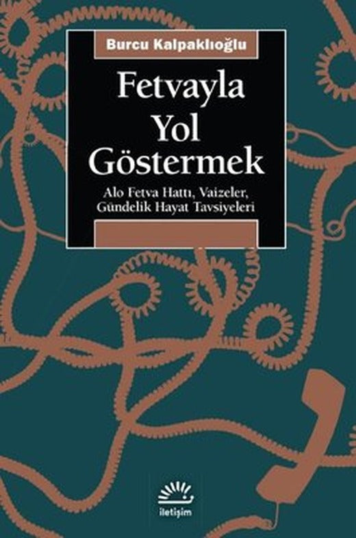 Fetvayla Yol Göstermek: Alo Fetva Hattı Vaizeler Gündelik Hayat Tavsiyeleri | İletişim Yayınları