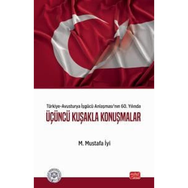 Türkiye - Avusturya İşgücü Anlaşması'nın 60. Yılında Üçüncü Kuşakla Konuşmalar | Nobel Bilimsel Eserler (İnce Kapak)