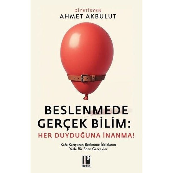 Beslenmede Gerçek Bilim: Her Duyduğuna İnanma! | Pozitif Yayıncılık (İnce Kapak)