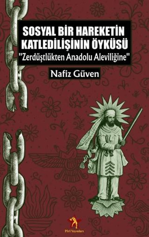 Sosyal Bir Hareketin Katledilişinin Öyküsü - Zerdüştlükten Anadolu Aleviliğine | Peri Yayınları (Ciltsiz)