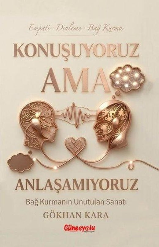 Konuşuyoruz Ama Anlaşamıyoruz - Bağ Kurmanın Unutulan Sanatı | Güneşyolu Yayınları (İnce Kapak)