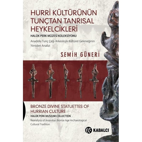 Hurri Kültürünün Tunçtan Tanrısal Heykelcikleri | Kabalcı Yayınevi (Ciltli)
