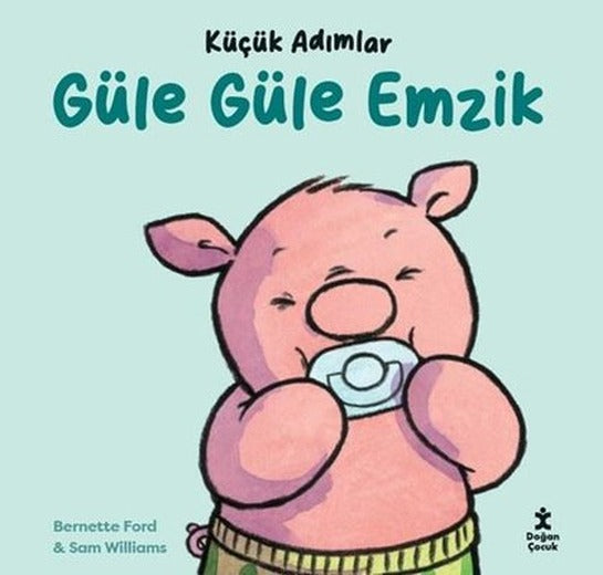 Güle Güle Emzik - Küçük Adımlar | Doğan Çocuk (İnce Kapak)