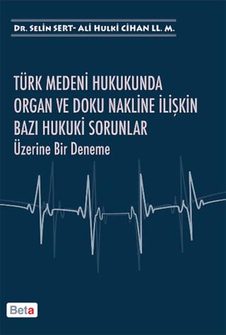 Türk Medeni Hukukunda Organ ve Doku Nakline İlişkin Bazı Hukuki Sorunlar Üzerine Bir Deneme | Beta Yayınevi (Ciltsiz)  - Resim 1