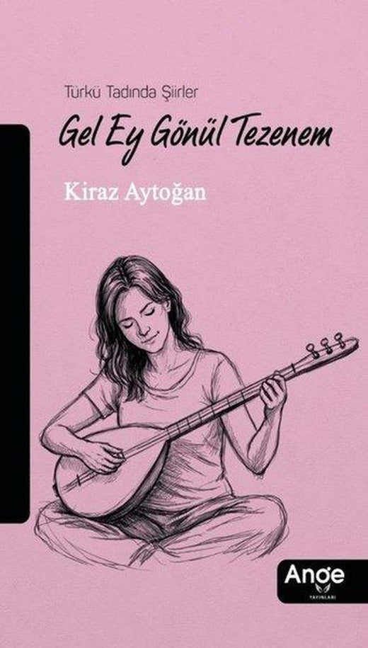 Gel Ey Gönül Tezenem - Türkü Tadında Şiirler | Ange Yayınları (İnce Kapak)