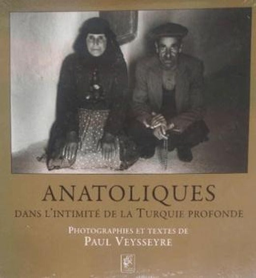 Anatolıques. Dans L'ıntımıIte De La Turquıe Profonde