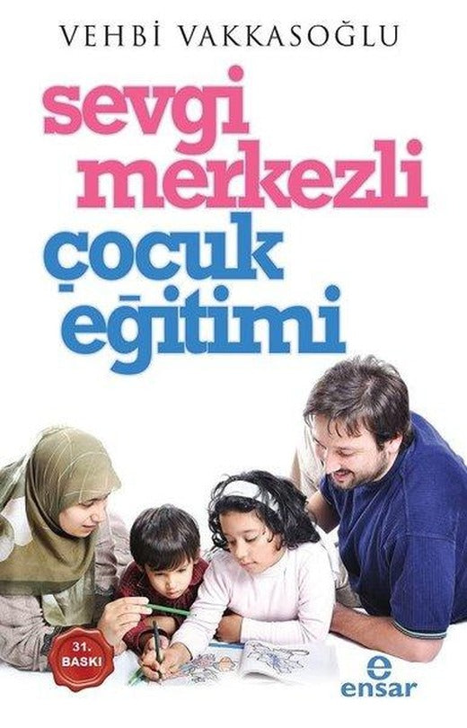 Sevgi Merkezli Çocuk Eğitimi | Ensar Neşriyat (İnce Kapak)