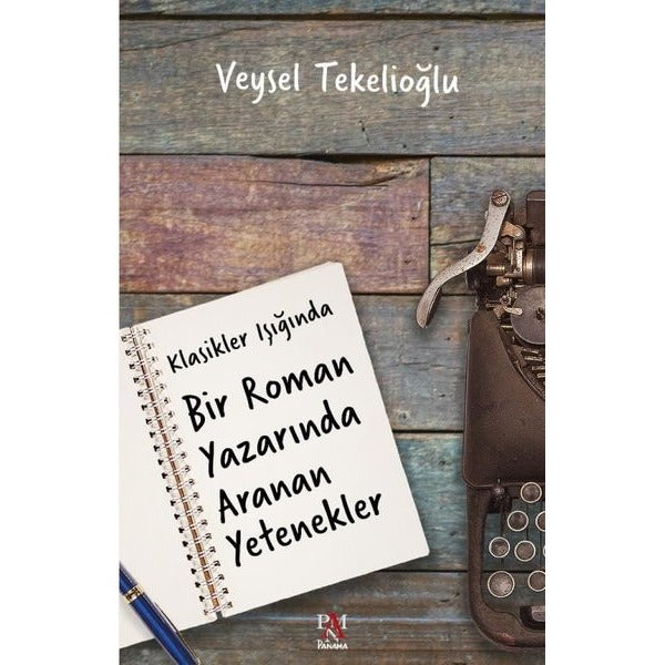 Klasikler Işığında Bir Roman Yazarında Aranan Yetenekler | Panama Yayıncılık (İnce Kapak)