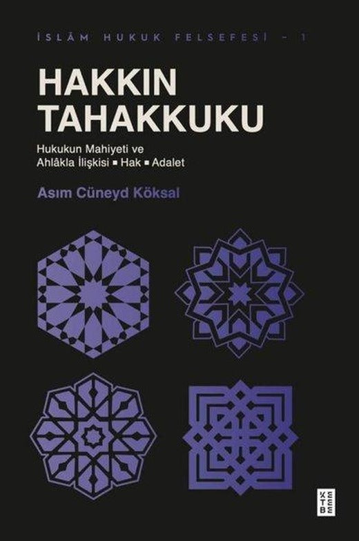 Hakkın Tahakkuku: Hukukun Mahiyeti ve Ahlakla İlişkisi - Hak - Adalet - İslam Hukkuk Felsefesi 1 | Ketebe (İnce Kapak)