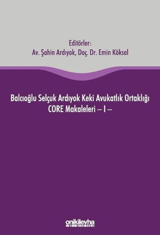 Balcıoğlu Selçuk Ardıyok Keki Avukatlık Ortaklığı CORE Makaleleri - 1 | On İki Levha Yayıncılık (Ciltli)