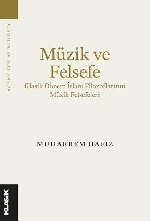 Müzik ve Felsefe - Klasik Dönem İslam Filozoflarının Müzik Felsefeleri | Klasik Yayınları (İnce Kapak)