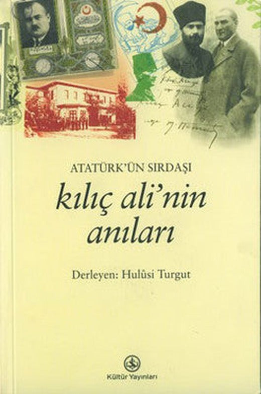 Atatürk'ün Sırdaşı Kılıç Ali'nin Anıları | İş Bankası Kültür Yayınları