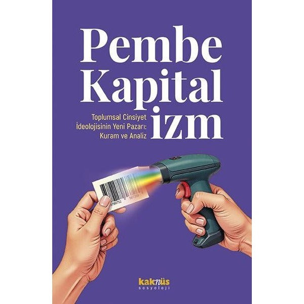 Pembe Kapitalizm: Toplumsal Cinsiyet İdeolojisinin Yeni Pazarı: Kuram ve Analiz | Kaknüs Yayınları (İnce Kapak)