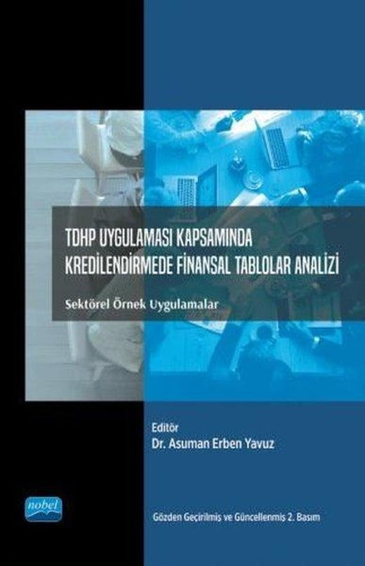 TDHP Uygulaması Kapsamında Kredilendirmede Finansal Tablolar Analizi: Sektörel Örnek Uygulamalar | Nobel Akademik Yayıncılık (İnce Kapak)