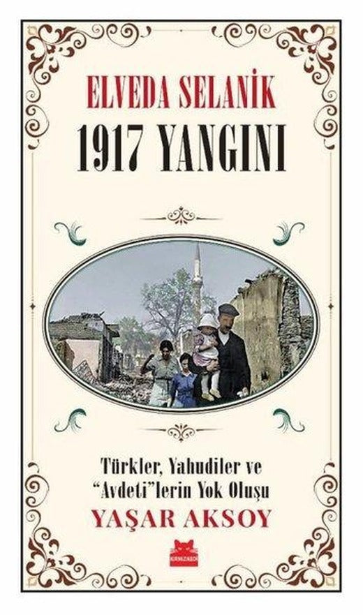 Elveda Selanik: 1917 Yangını - Türkler Yahudiler ve  Avdeti'lerin Yok Oluşu | Kırmızı Kedi (İnce Kapak)