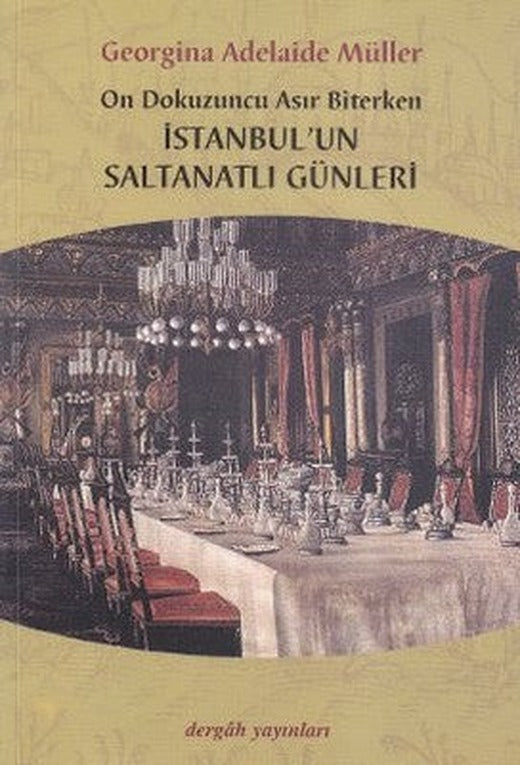 On Dokuzuncu Asır Biterken İstanbul'un Saltanatlı Günleri | Dergah Yayınları
