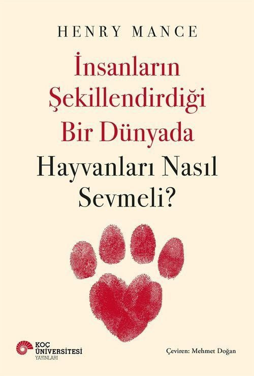 İnsanların Şekillendirdiği Bir Dünyada Hayvanları Nasıl Sevmeli? | Koç Üniversitesi Yayınları