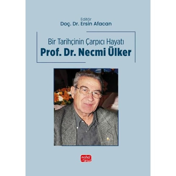 Bir Tarihçinin Çarpıcı Hayatı: Prof. Dr. Necmi Ülker | Nobel Bilimsel Eserler (İnce Kapak)