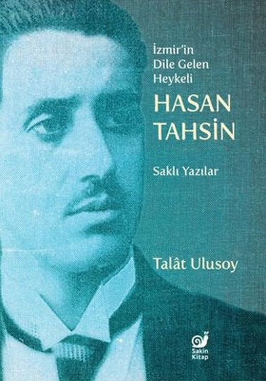 İzmir'in Dile Gelen Heykeli Hasan Tahsin - Saklı Yazılar | Sakin Kitap (İnce Kapak)