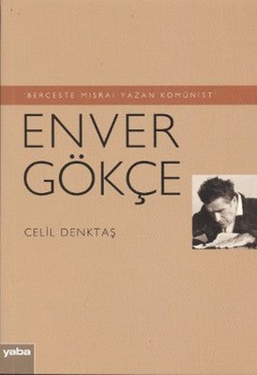 Berceste Mısraı Yazan Komünist - Enver Gökçe | Yaba Yayınları
