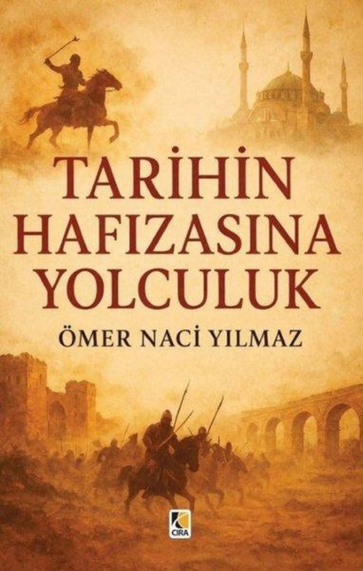Tarihin Hafızasına Yolculuk | Çıra Yayınları (İnce Kapak)